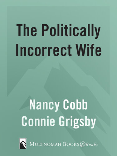 The Politically Incorrect Wife: God's Plan for Marriage Still Works Today