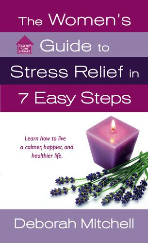 The Women's Guide to Stress Relief in 7 Easy Steps: Learn How to Live a Calmer, Happier, and Healthier Life