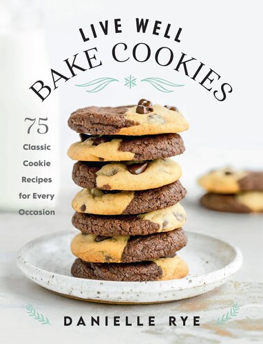Live Well Bake Cookies: 75 Classic Cookie Recipes for Every Occasion