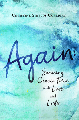 Again: Surviving Cancer Twice with Love and Lists