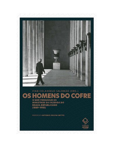 Os homens do cofre: O que pensavam os ministros da Fazenda do Brasil Republicano