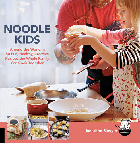 Noodle Kids: Around the World in 50 Fun, Healthy, Creative Recipes the Whole Family Can Cook Together