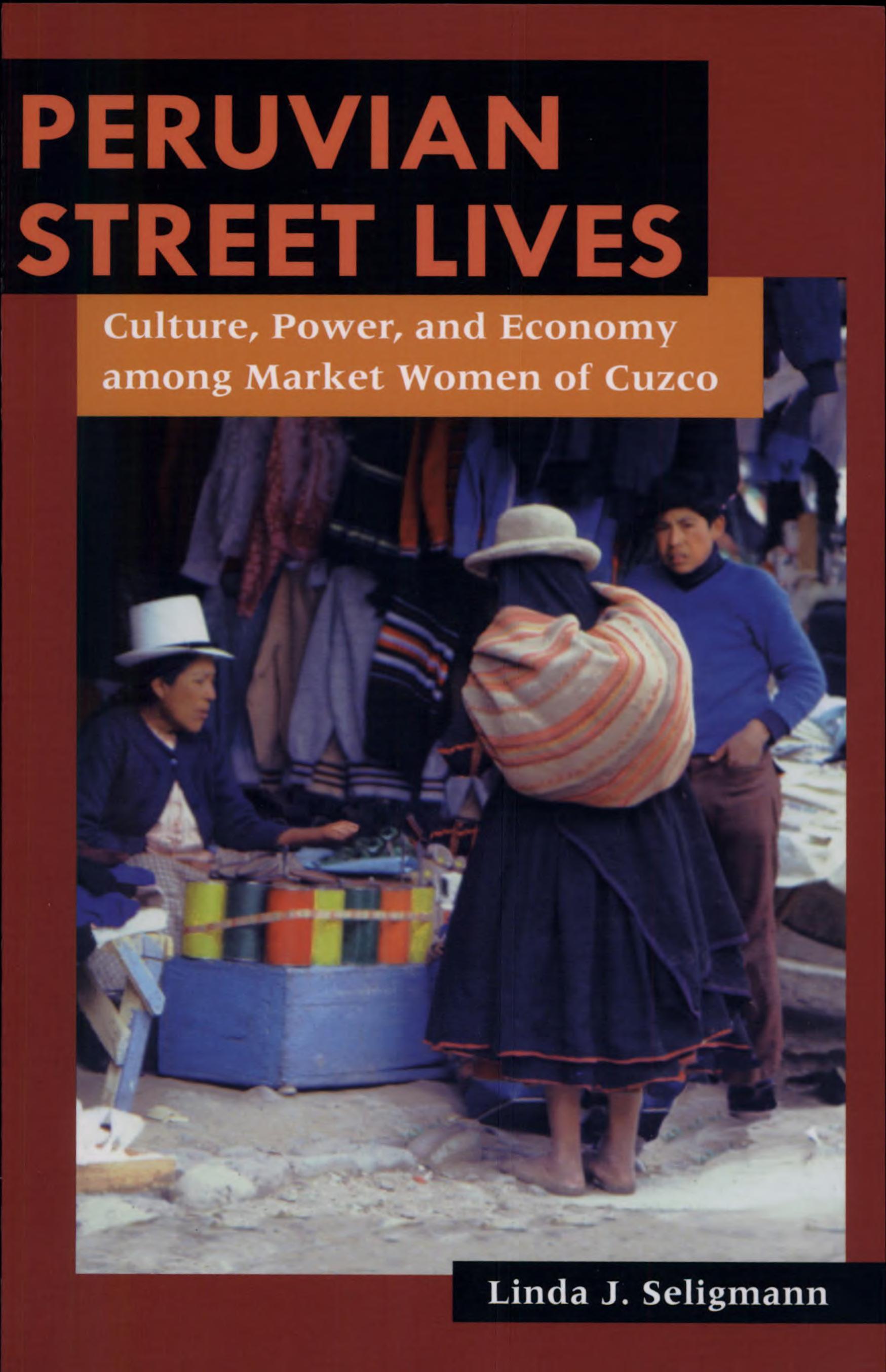 Peruvian Street Lives: Culture, Power, and Economy among Market Women of Cuzco