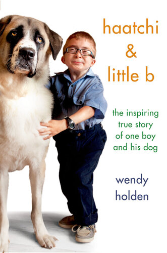 Haatchi & Little B: The Inspiring True Story of One Boy and His Dog