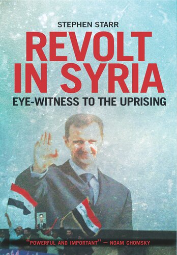 Revolt in Syria: Eye-Witness to the Uprising