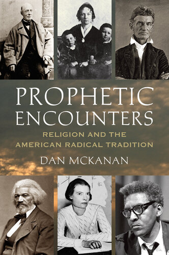 Prophetic Encounters: Religion and the American Radical Tradition