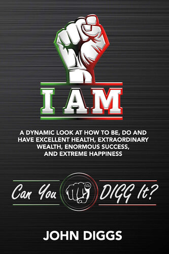 I AM: A Dynamic Look at How to Be, Do and Have Excellent Health, Extraordinary We