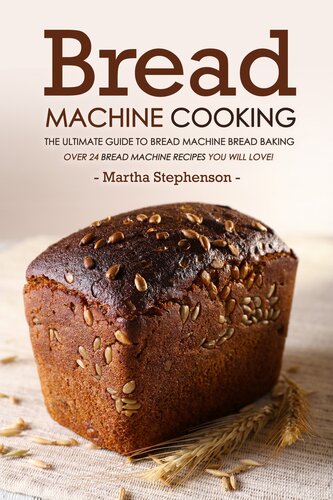 Bread Machine Cooking: The Ultimate Guide to Bread Machine Bread Baking
