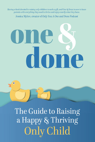 One & Done: The Guide to Raising a Happy and Thriving Only Child