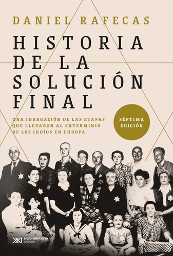 Historia de la Solución Final: Una indagación de las etapas que llevaron al exterminio de los judíos en Europa