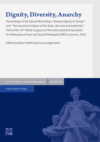 Dignity, diversity, anarchy: proceedings of the special workshops "Human dignity in Europe" and "The anarchist critique of the state, the law and authority" held at the 29th World Congress of the International Association for Philosophy of Law and Social Philosophy (IVR) in Lucerne, 2019