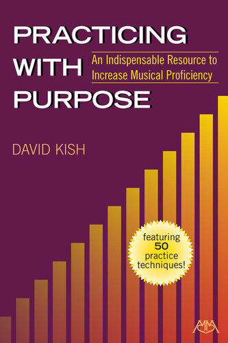 Practicing with Purpose: An Indispensable Resource to Increase Musical Proficiency