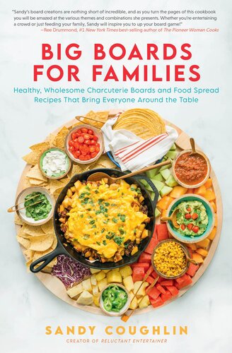 Big Boards for Families: Healthy, Wholesome Charcuterie Boards and Food Spread Recipes that Bring Everyone Around the Table