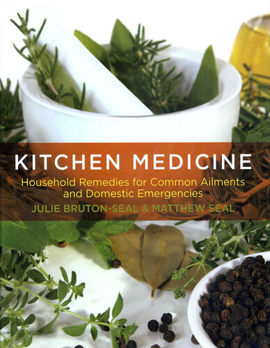 Kitchen Medicine: Household Remedies for Common Ailments and Domestic Emergencies