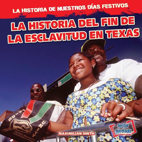 La historia del fin de la esclavitud en Texas (The History of Juneteenth)