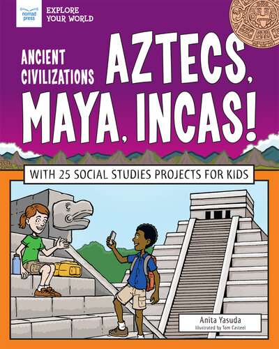 Ancient Civilizations: Aztecs, Maya, Incas!: With 25 Social Studies Projects for Kids