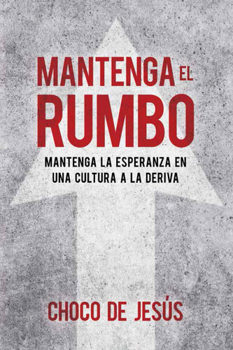 Mantenga el rumbo / Stay the Course: Mantenga la esperanza en una cultura a la deriva