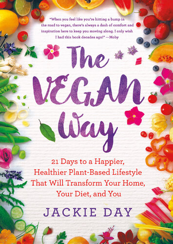 The Vegan Way: 21 Days to a Happier, Healthier Plant-Based Lifestyle That Will Transform Your Home, Your Diet, and You