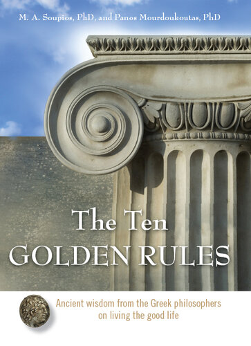 The Ten Golden Rules: Ancient Wisdom from the Greek Philosophers on Living the Good Life