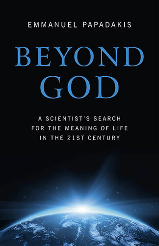 Beyond God: A Scientist's Search For the Meaning of Life in the 21st Century