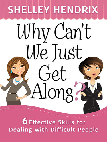 Why Can't We Just Get Along?: 6 Effective Skills for Dealing with Difficult People