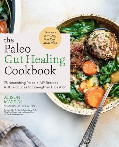 The Paleo Gut Healing Cookbook: 75 Nourishing Paleo + AIP Recipes & 10 Practices to Strengthen Digestion