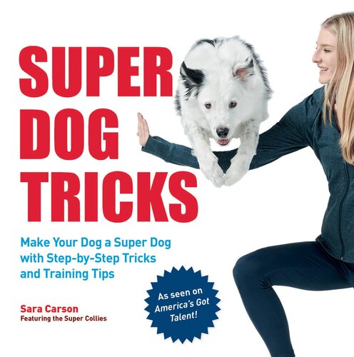 Super Dog Tricks: Make Your Dog a Super Dog with Step by Step Tricks and Training Tips