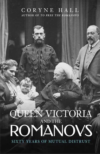 Queen Victoria and The Romanovs: Sixty Years of Mutual Distrust