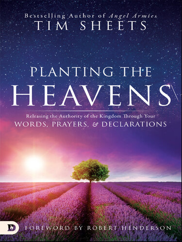 Planting the Heavens: Releasing the Authority of the Kingdom Through Your Words, Prayers, and Declarations