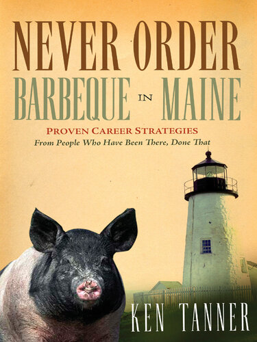Never Order Barbecue in Maine: Proven Career Strategies from People Who've Been There, Done That
