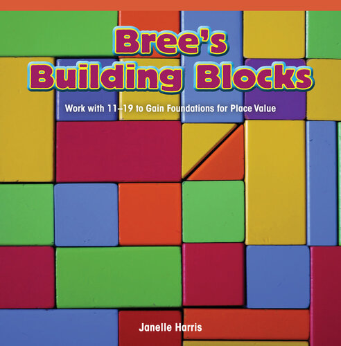 Bree's Building Blocks: Work with 11–19 to Gain Foundations for Place Value