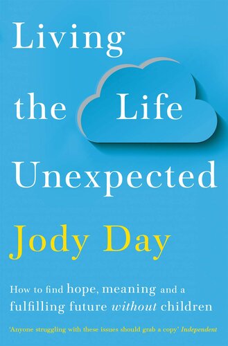 Living the Life Unexpected: How to Find Hope, Meaning and a Fulfilling Future Without Children