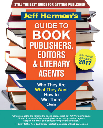 Jeff Herman's Guide to Book Publishers, Editors & Literary Agents 2017: Who They Are, What They Want, How to Win Them Over
