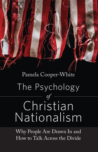 The Psychology of Christian Nationalism: Why People Are Drawn in and How to Talk Across the Divide