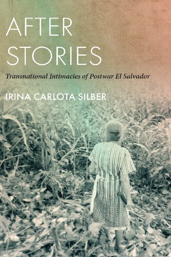 After Stories: Transnational Intimacies of Postwar El Salvador