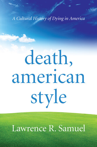 Death, American Style: A Cultural History of Dying in America