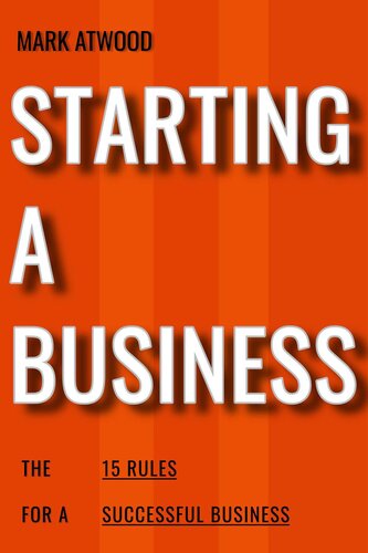 Starting a Business: The 15 Rules For Successful Business (2018)
