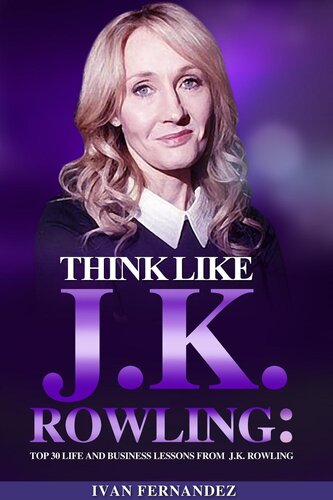 Think Like J.K. Rowling: Top 30 Life and Business Lessons from J.K. Rowling