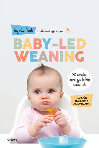 Baby-led weaning (edición revisada y actualizada): 80 recetas para que tu hijo coma solo
