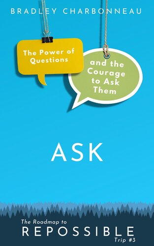 Ask: The Power of Questions and the Courage to Ask Them