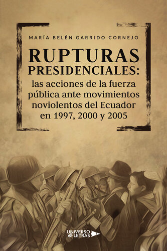 Rupturas presidenciales: Las acciones de la fuerza pública ante movimientos no violentos del Ecuador en 1997, 2000 y 2005