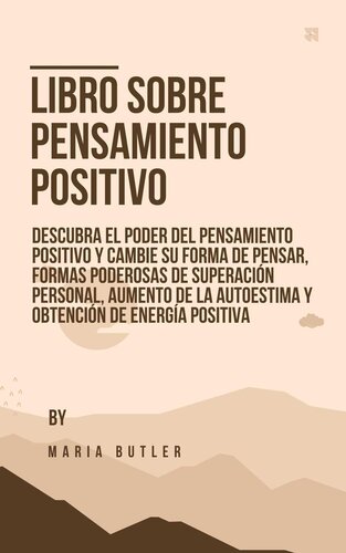 Libro sobre Pensamiento Positivo: Descubra el poder del pensamiento positivo y cambie su forma de pensar, formas poderosas de superación personal