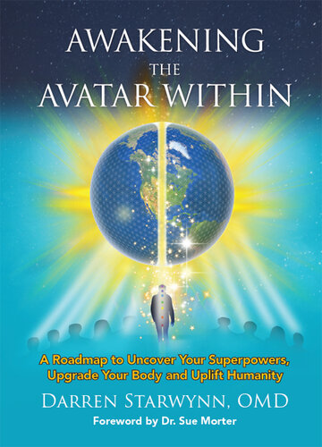 Awakening the Avatar Within: A Roadmap to Uncover Your Superpowers, Upgrade Your Body and Uplift Humanity