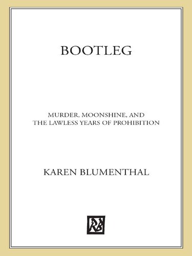 Bootleg: Murder, Moonshine, and the Lawless Years of Prohibition