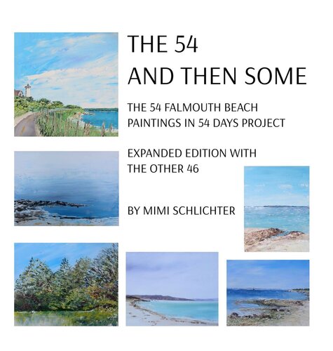 THE 54--AND THEN SOME: The 54 Falmouth Beach Paintings in 54 Days Project, expanded edition with The Other 46