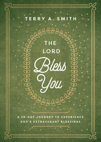 The Lord Bless You: A 28-Day Journey to Experience God's Extravagant Blessings