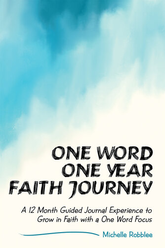 One Word One Year Faith Journey: A 12 Month Guided Journal Experience to Grow in Faith With a One Word Focus