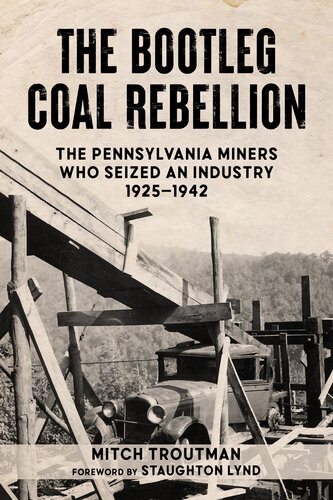 The Bootleg Coal Rebellion: The Pennsylvania Miners Who Seized an Industry: 1925–1942
