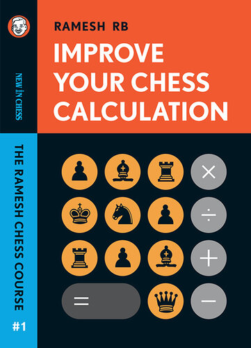 Improve your Chess Calculation: The Ramesh Chess Course--Volume 1