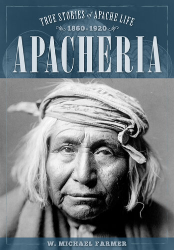 Apacheria: True Stories of Apache Culture 1860-1920